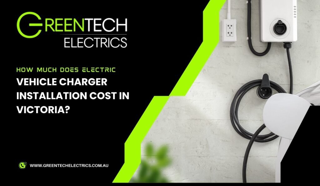 How Much Does Electric Vehicle Charger Installation Cost in Victoria?